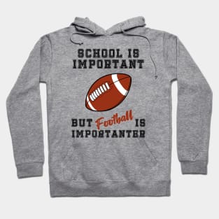 School is important but football is importanter; football; college; student; school; football player; NFL; American football; Hoodie